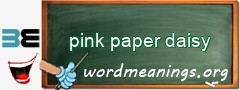 WordMeaning blackboard for pink paper daisy